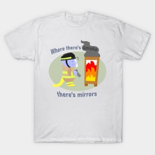 Where there's smoke, there's mirrors T-Shirt